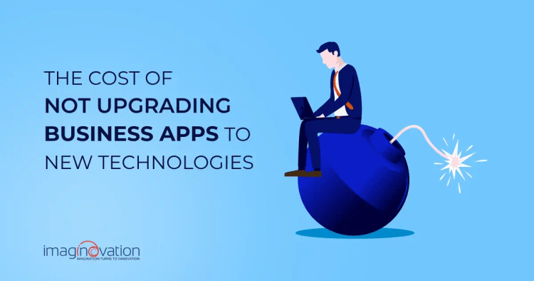 Cost of Not Upgrading Business Apps